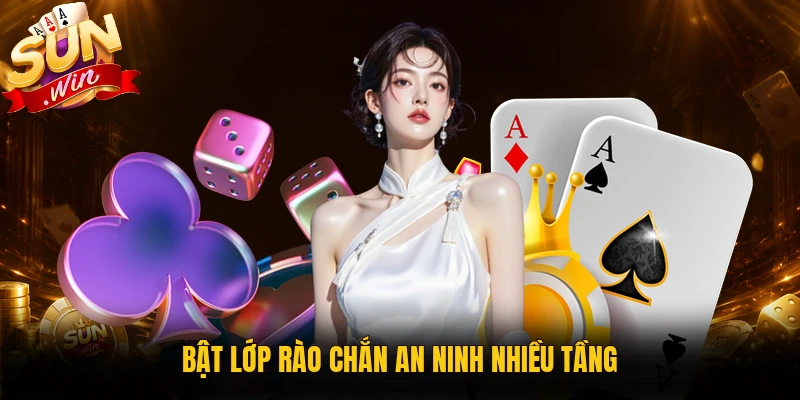 Bật lớp rào chắn an ninh nhiều tầng
