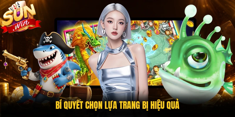 Bí quyết chọn lựa trang bị hiệu quả