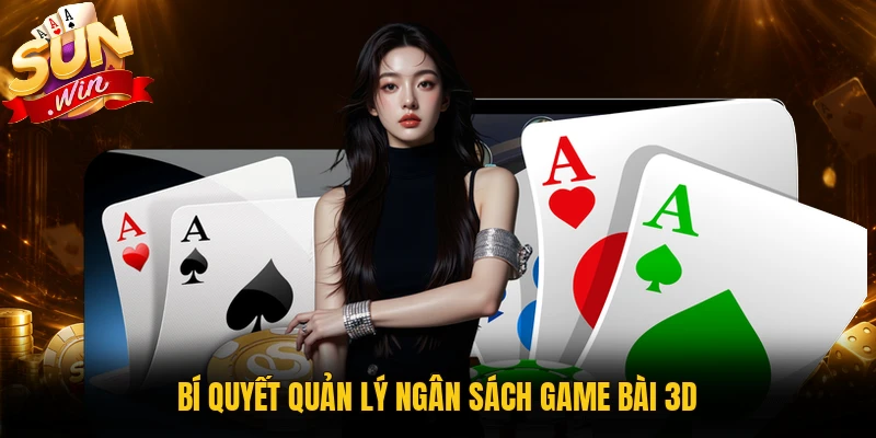 Bí quyết quản lý ngân sách game bài 3D
