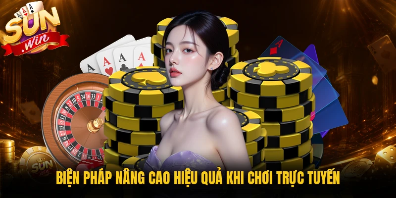 Biện pháp nâng cao hiệu quả khi chơi trực tuyến