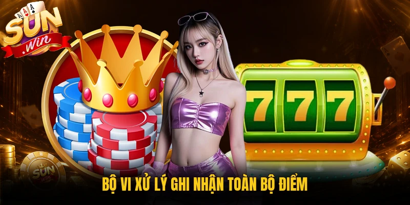 Bộ vi xử lý ghi nhận toàn bộ điểm