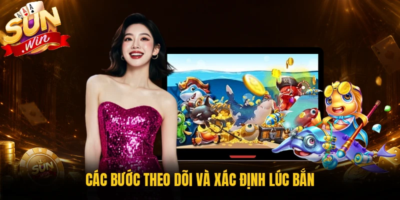 Các bước theo dõi và xác định lúc bắn
