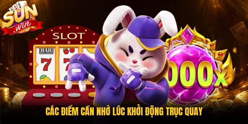Các điểm cần nhớ lúc khởi động trục quay