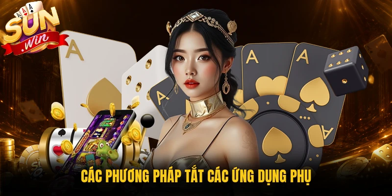 Các phương pháp tắt các ứng dụng phụ