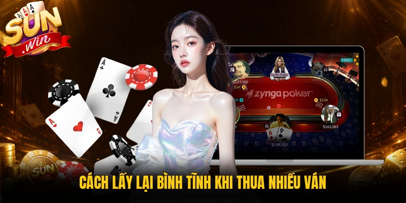 Cách lấy lại bình tĩnh khi thua nhiều ván