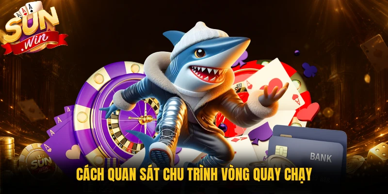 Cách quan sát chu trình vòng quay chạy