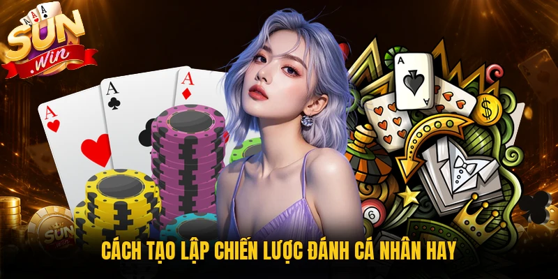 Cách tạo lập chiến lược đánh cá nhân hay