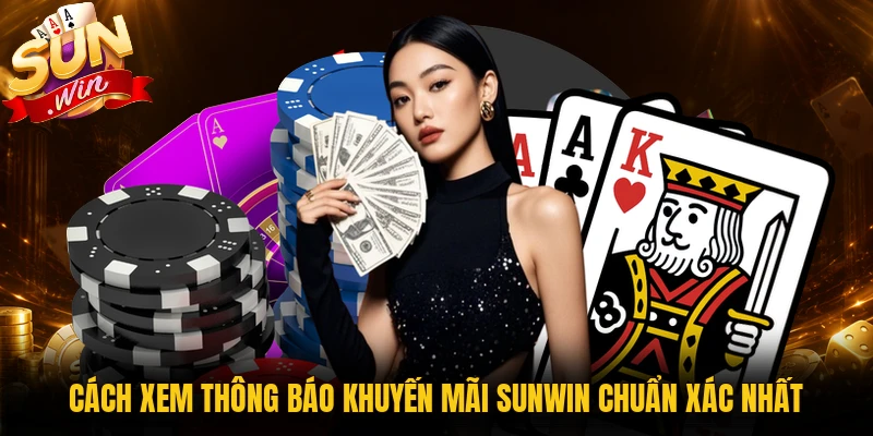Cách xem thông báo khuyến mãi Sunwin chuẩn xác nhất