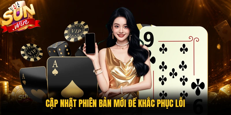 Cập nhật phiên bản mới để khắc phục lỗi