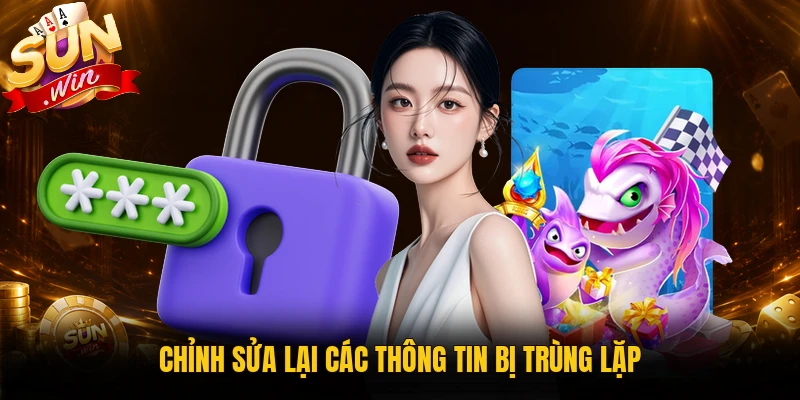 Chỉnh sửa lại các thông tin bị trùng lặp