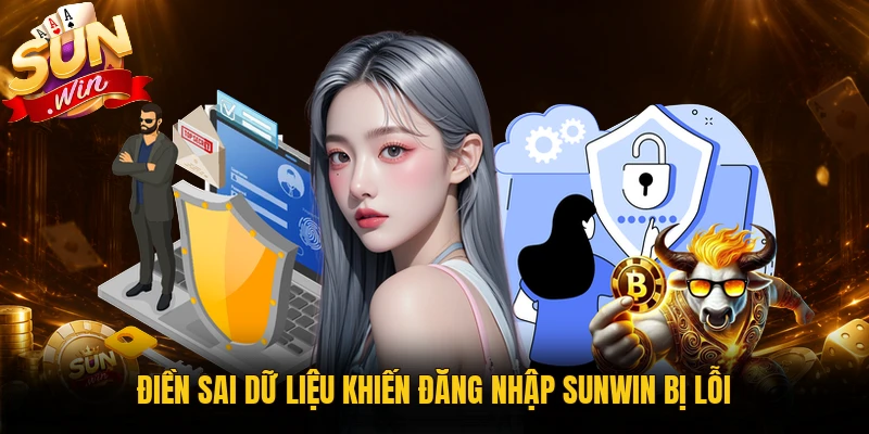 Điền sai dữ liệu khiến đăng nhập Sunwin bị lỗi