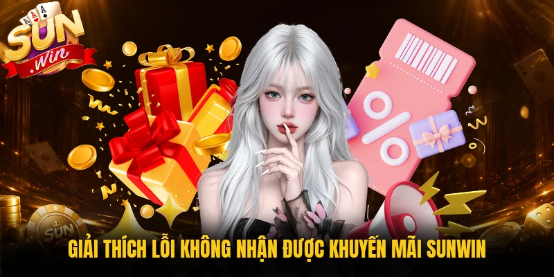 Giải thích lỗi không nhận được khuyến mãi Sunwin