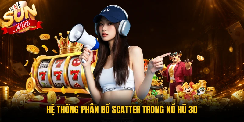 Hệ thống phân bổ scatter trong nổ hũ 3D