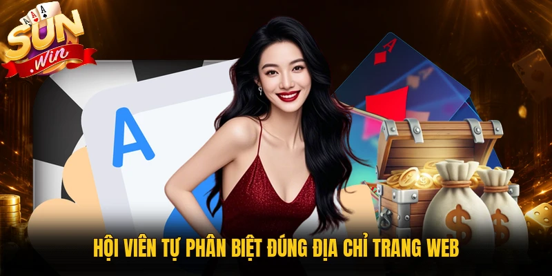 Hội viên tự phân biệt đúng địa chỉ trang web