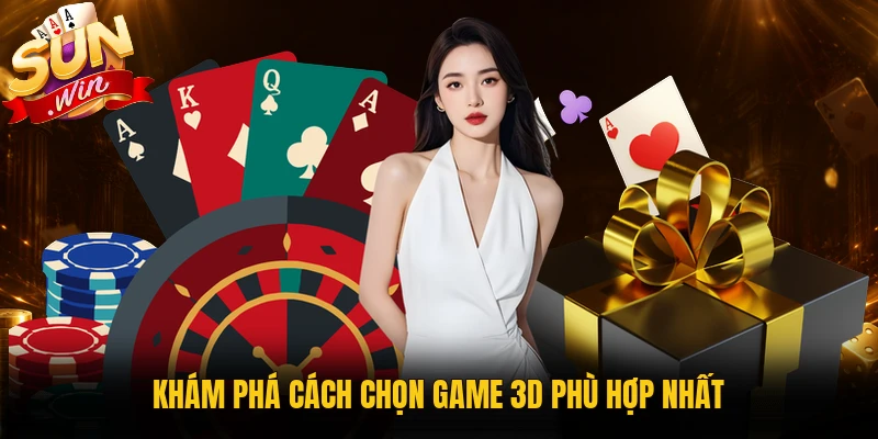 Khám phá cách chọn game 3D phù hợp nhất