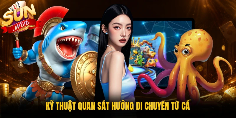 Kỹ thuật quan sát hướng di chuyển từ cá