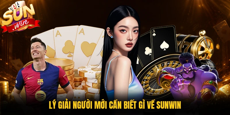 Lý giải người mới cần biết gì về Sunwin