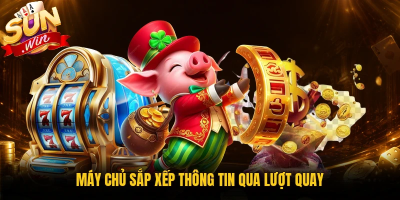 Máy chủ sắp xếp thông tin qua lượt quay