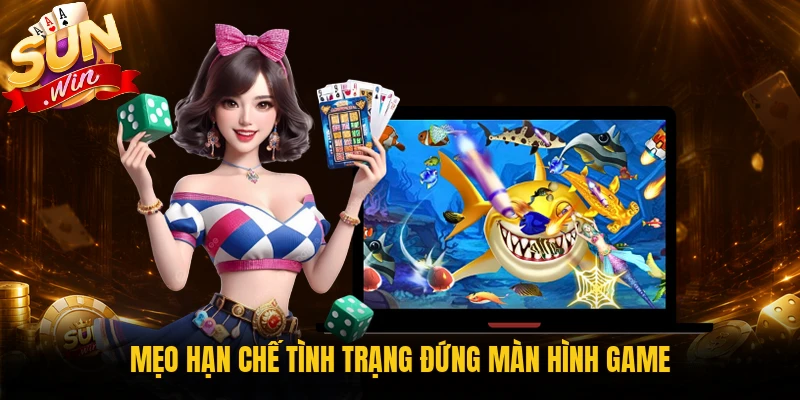 Mẹo hạn chế tình trạng đứng màn hình game