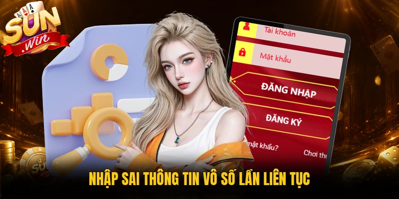 Nhập sai thông tin vô số lần liên tục