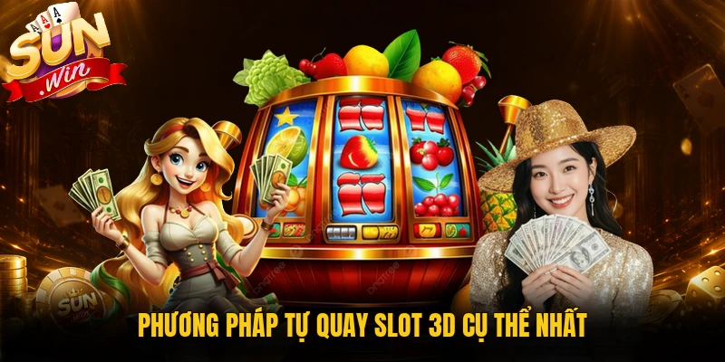 Phương pháp tự quay slot 3D cụ thể nhất