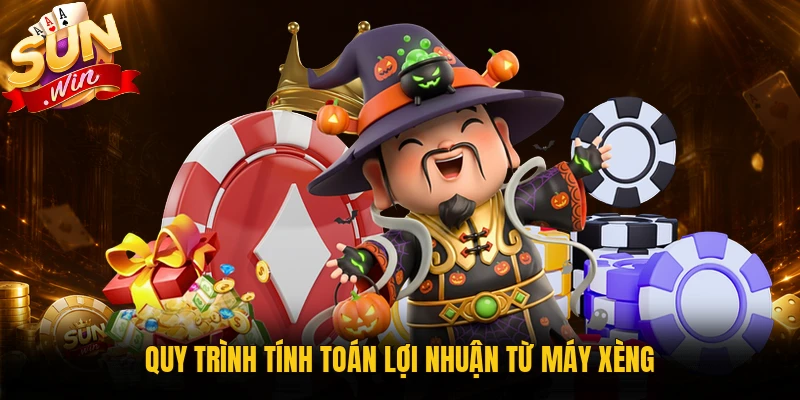 Quy trình tính toán lợi nhuận từ máy xèng