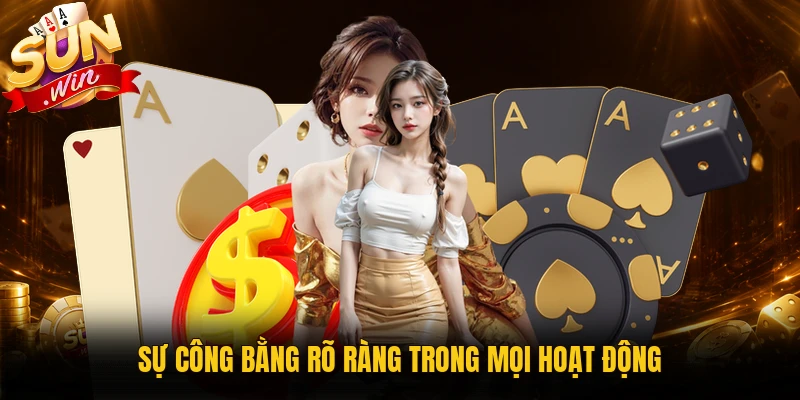 Sự công bằng rõ ràng trong mọi hoạt động
