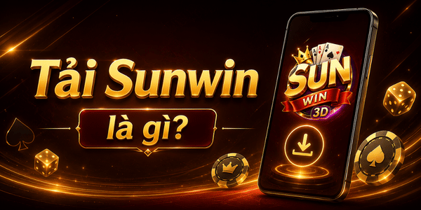 Tải Sunwin là gì?