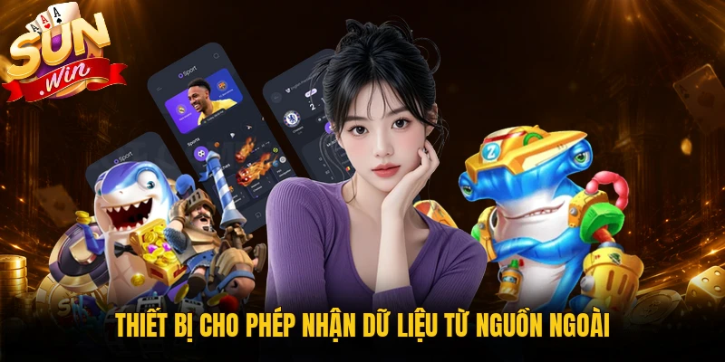 Thiết bị cho phép nhận dữ liệu từ nguồn ngoài