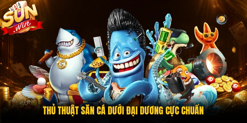 Thủ thuật săn cá dưới đại dương cực chuẩn