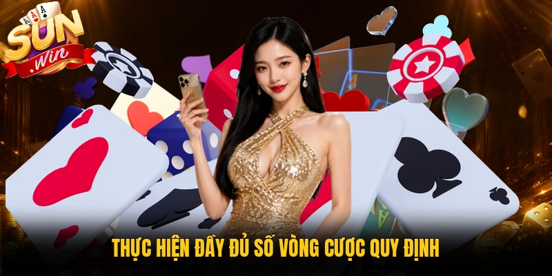 Thực hiện đầy đủ số vòng cược quy định