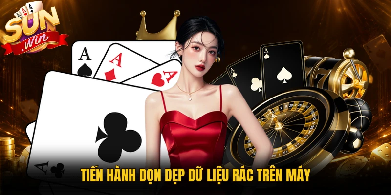 Tiến hành dọn dẹp dữ liệu rác trên máy