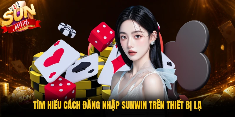 Tìm hiểu cách đăng nhập Sunwin trên thiết bị lạ