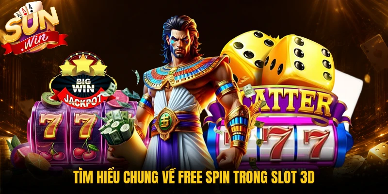 Tìm hiểu chung về free spin trong slot 3D