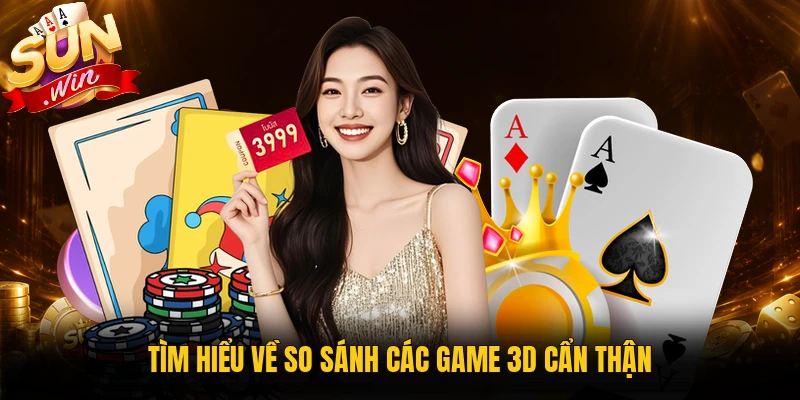 Tìm hiểu về so sánh các game 3D cẩn thận