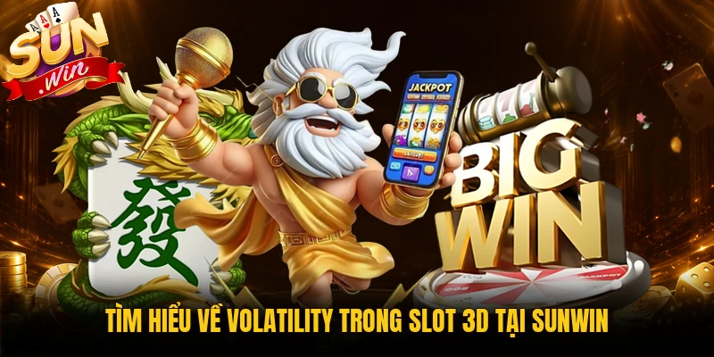 Tìm hiểu về Volatility trong slot 3D tại Sunwin
