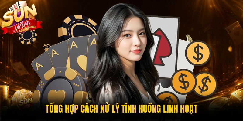 Tổng hợp cách xử lý tình huống linh hoạt