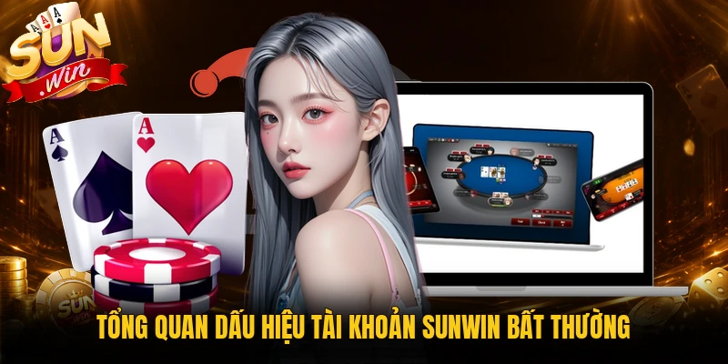 Tổng quan dấu hiệu tài khoản Sunwin bất thường