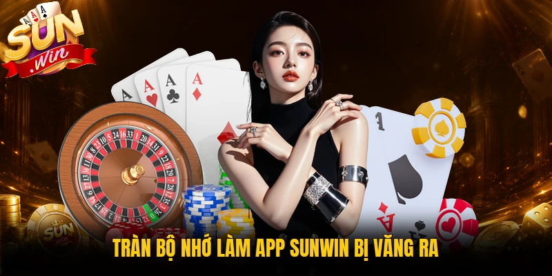Tràn bộ nhớ làm app Sunwin bị văng ra