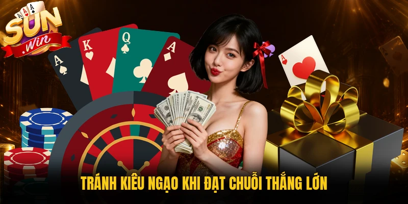 Tránh kiêu ngạo khi đạt chuỗi thắng lớn