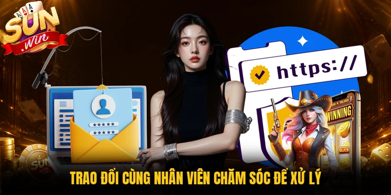 Trao đổi cùng nhân viên chăm sóc để xử lý