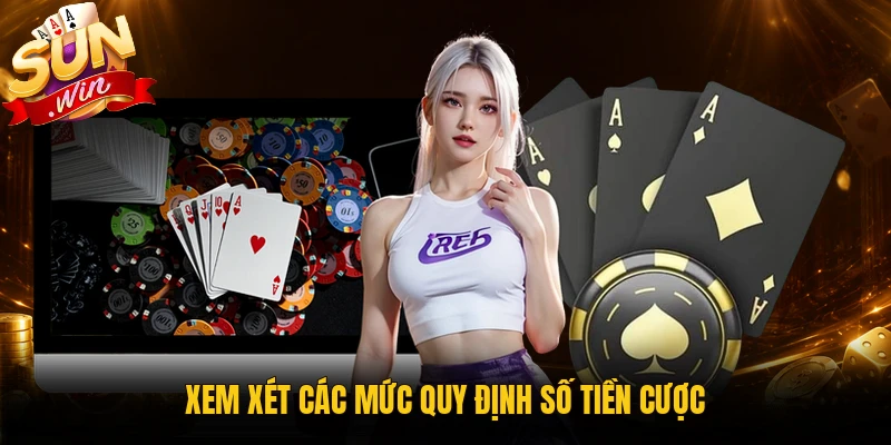 Xem xét các mức quy định số tiền cược