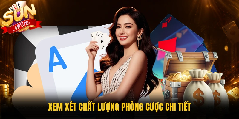 Xem xét chất lượng phòng cược chi tiết